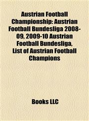 Austrian Football Championship Austrian Football Bundesliga 2008-09, 2009-10 Austrian Football Bundesliga, List of Austrian Football Champions,115565787X,9781155657875