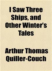 I Saw Three Ships, and Other Winter's Tales,1152345877,9781152345874