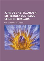Juan de Castellanos y Su Historia del Neuvo Reino de Granada,123430337X,9781234303372