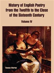 History of English Poetry from the Twelfth to the Close of the Sixteenth Century Volume IV,1410221466,9781410221469