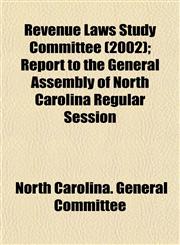 Revenue Laws Study Committee (2002); Report to the General Assembly of North Carolina Regular Session,1153550067,9781153550062