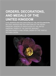 Orders, decorations, and medals of the United Kingdom Civil awards and decorations of the United Kingdom,1157070191,9781157070191