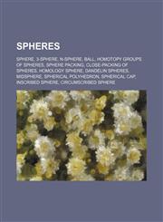 Spheres Sphere, 3-sphere, N-sphere, Ball, Homotopy groups of spheres, Sphere packing, Close-packing of spheres, Homology sphere,1234583224,9781234583224
