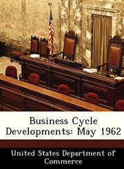 Business Cycle Developments May 1962,1288382634,9781288382637
