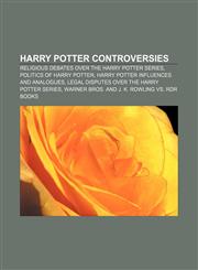 Harry Potter controversies Religious debates over the Harry Potter series, Politics of Harry Potter, Harry Potter influences and analogues,1155358066,9781155358062