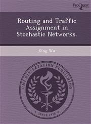 Routing and Traffic Assignment in Stochastic Networks.,1249863740,9781249863748