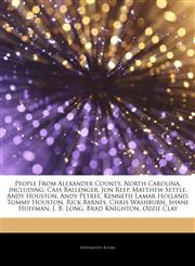 Articles On People From Alexander County, North Carolina, including Cass Ballenger, Jon Reep, Matthew Settle, Andy Houston, Andy Petree, Kenneth Lamar Holland, Tommy Houston, Rick Barnes, Chris Washburn, Shane Huffman, J. B. Long,1244515647,9781244515642