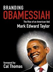 Branding Obamessiah The Rise of an American Idol,1937532917,9781937532918