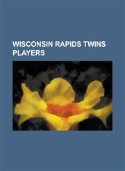 Wisconsin Rapids Twins Players Allan Anderson, Alvis Woods, Bill Campbell (Baseball), Bill Zepp, Bob Gorinski, Danny Clay, Danny Morris, Doug Clarey,,1230788018,9781230788012