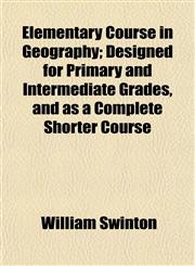 Elementary Course in Geography; Designed for Primary and Intermediate Grades, and as a Complete Shorter Course,115264498X,9781152644984