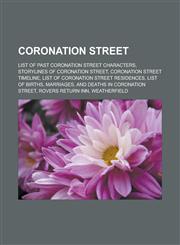 Coronation Street List of Past Coronation Street Characters, Storylines of Coronation Street, Coronation Street Timeline, List of Corona,1156431050,9781156431054