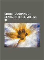 British journal of dental science Volume 37,1153865912,9781153865913