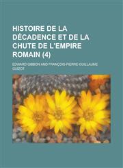 Histoire de La Decadence Et de La Chute de L'Empire Romain (4),1234462362,9781234462369