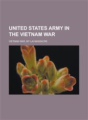 United States Army in the Vietnam War Vietnam War, My Lai Massacre,1233113259,9781233113255