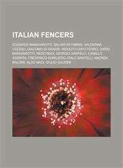 Italian fencers Edoardo Mangiarotti, Salvator Fabris, Valentina Vezzali, Giacomo di Grassi, Ridolfo Capo Ferro, Dario Mangiarotti, Nedo Nadi, Giorgio Santelli, Camillo Agrippa, Frederico Ghisliero, Italo Santelli, Andrea Baldini,1157107206,9781157107200