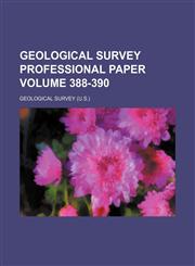 Geological Survey professional paper Volume 388-390,1236414985,9781236414984