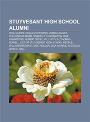 Stuyvesant High School alumni Paul Cohen, Roald Hoffmann, James Cagney, Thelonious Monk, Samuel P. Huntington, Bob Frankston, Hubert Selby,1155685075,9781155685076