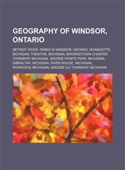 Geography of Windsor, Ontario Detroit River, Parks in Windsor, Ontario, Wyandotte, Michigan, Trenton, Michigan, Brownstown Charter Township,1234570157,9781234570156