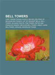 Bell towers First Presbyterian Church, Big Ben, Belfries of Belgium and France, List of heaviest bells, Bell tower, Richard Phelps, Tom Tower,1156404193,9781156404195
