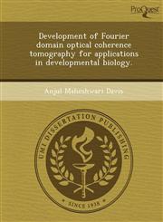 Development of Fourier domain optical coherence tomography for applications in developmental biology.,1248991559,9781248991558