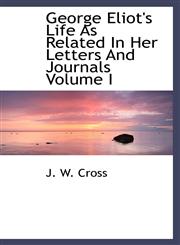 George Eliot's Life As Related In Her Letters And Journals Volume I,1110820313,9781110820313
