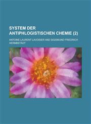 System Der Antiphlogistischen Chemie (2 ),1153531526,9781153531528