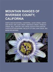 Mountain ranges of Riverside County, California Santa Ana Mountains, Chaparral, Aliso Creek, Santa Ana River, San Juan Creek, Santiago Creek,1233164023,9781233164028