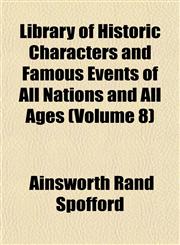 Library of Historic Characters and Famous Events of All Nations and All Ages (Volume 8),1152376845,9781152376847