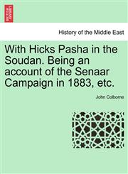 With Hicks Pasha in the Soudan. Being an account of the Senaar Campaign in 1883, etc.,1241426015,9781241426019