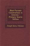 Blast-Furnace Construction in America - Primary Source Edition,1293707325,9781293707326