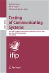 Testing of Communicating Systems 18th IFIP TC 6/WG 6.1 International Conference, TestCom 2006, New York, NY, USA, May 16-18, 2006, Proceedings,3540341846,9783540341840