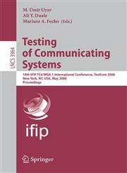 Testing of Communicating Systems 18th IFIP TC 6/WG 6.1 International Conference, TestCom 2006, New York, NY, USA, May 16-18, 2006, Proceedings,3540341846,9783540341840