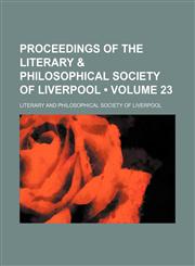 Proceedings of the Literary & Philosophical Society of Liverpool (Volume 23),1153978601,9781153978606