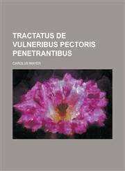 Tractatus de vulneribus pectoris penetrantibus,1230014756,9781230014753