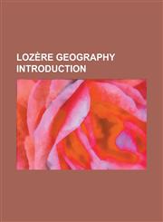 Lozere Geography Introduction Albaret-Le-Comtal, Albaret-Sainte-Marie, Allenc, Altier, Antrenas, Arboretum Curie, Arboretum de Born, Arzenc-D'Apcher,115593329X,9781155933290