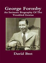 George Formby an Intimate Biography of the Troubled Genius,1291872205,9781291872200
