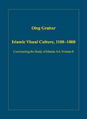 Islamic Visual Culture, 1100-1800 Constructing the Study of Islamic Art,0860789225,9780860789222