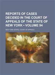 Reports of Cases Decided in the Court of Appeals of the State of New York (Volume 94),1154344169,9781154344165
