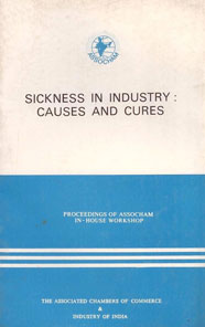 Sickness in Industry : Causes and Cures - Proceedings of Assocham In-House Workshop
