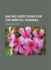 Sailing directions for the Bristol Channel,1150592931,9781150592935