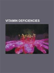 Vitamin Deficiencies Ariboflavinosis, Avitaminosis, Beriberi, Biotin Deficiency, Bitot's Spots, Folate Deficiency, Hypovitaminosis A, Hypov,1230763201,9781230763200
