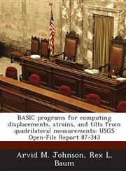 Basic Programs for Computing Displacements, Strains, and Tilts from Quadrilateral Measurements Usgs Open-File Report 87-343,1287021131,9781287021131