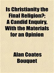 Is Christianity the Final Religion?; A Candid Enquiry, With the Materials for an Opinion,1152217909,9781152217904