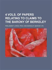 4 vols. of papers relating to claims to the barony of Berkeley,1151164550,9781151164551