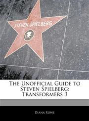 Off The Record Guide to Steven Spielberg Transformers 3,117114685X,9781171146858