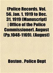 [Police Records. Vol. 56. Jan. 1, 1919 to Dec. 31, 1919 [Manuscript] - Office of the Police Commissioner]. August (Pp.1048-1169) Volume August,1153091828,9781153091824