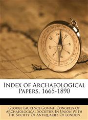 Index of Archaeological Papers, 1665-1890,1174348054,9781174348051