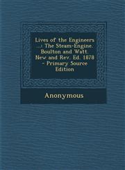 Lives of the Engineers ... The Steam-Engine. Boulton and Watt. New and REV. Ed. 1878,1289449805,9781289449803