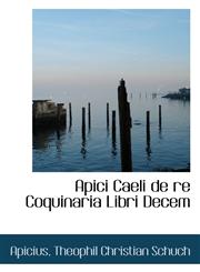 Apici Caeli de re Coquinaria Libri Decem,1116940132,9781116940138
