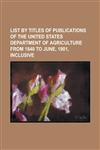 List by Titles of Publications of the United States Department of Agriculture from 1840 to June, 1901, Inclusive,1230000933,9781230000930